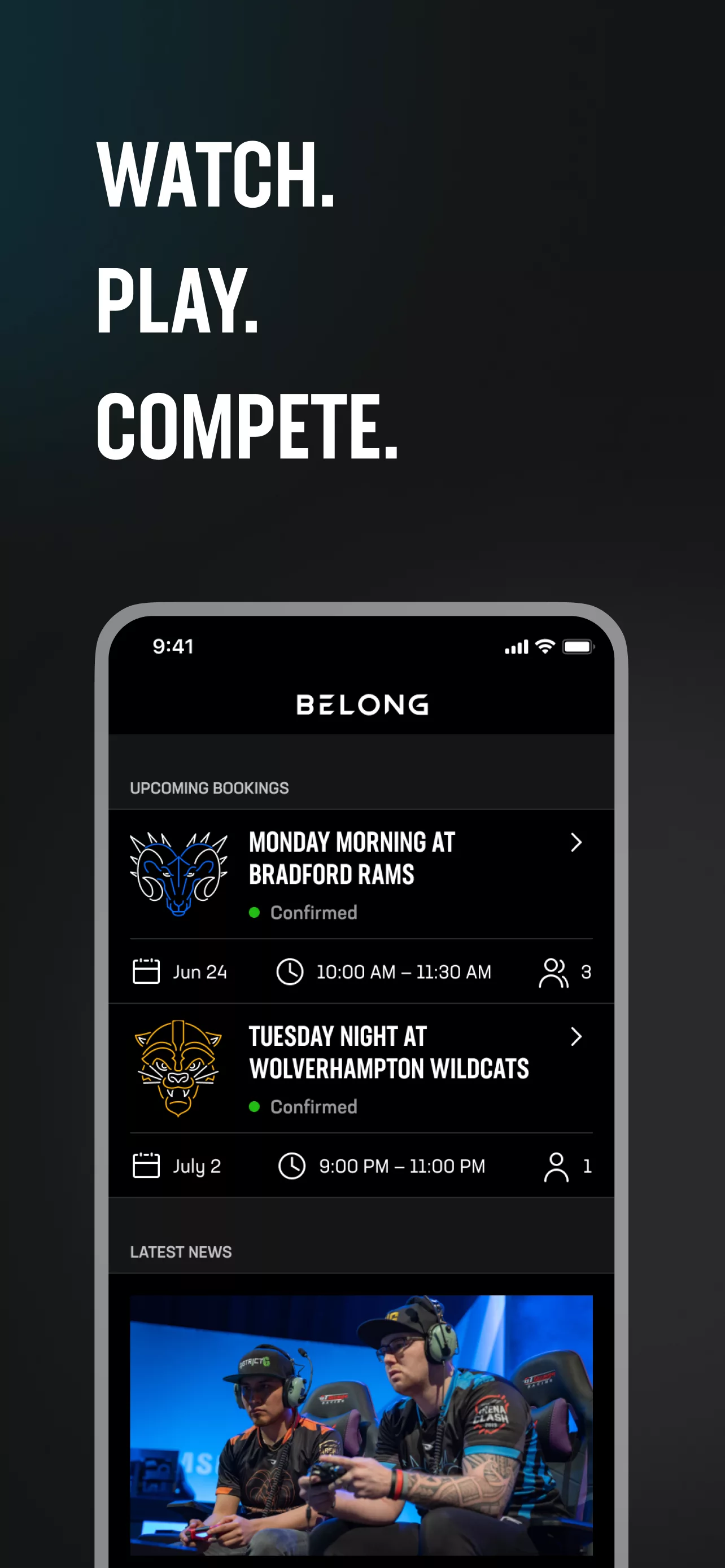 Text saying Watch. Play. Compete. With the image of a phone beneath with a screenshot of the Belong Gaming app that shows different bookings for arena experiences in the app.